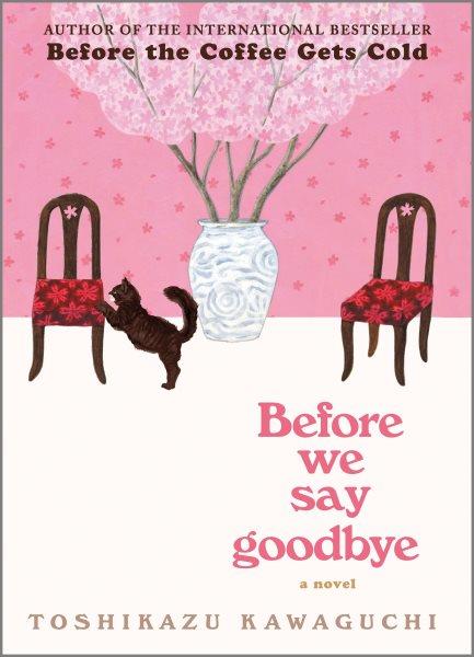 Before we say goodbye : a novel / Toshikazu Kawaguchi ; translated from Japanese by Geoffrey Trousselot.