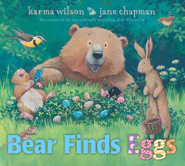Bear finds eggs / Karma Wilson ; illustrations by Jane Chapman.