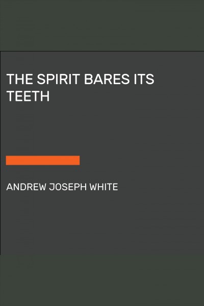 The spirit bares its teeth / Andrew Joseph White.