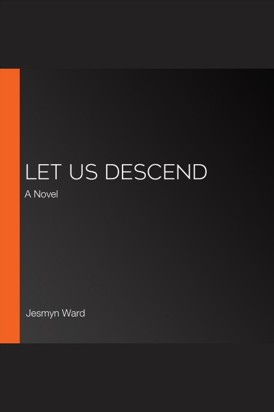 Let Us Descend [electronic resource] Jesmyn Ward.