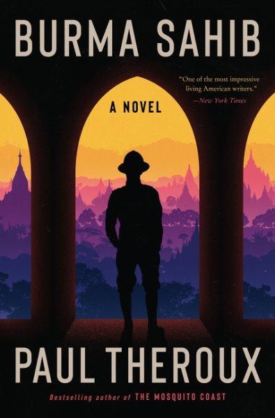 Burma sahib : a novel / Paul Theroux.