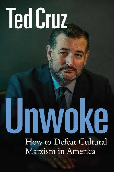 Unwoke [electronic resource] : How to Defeat Cultural Marxism in America.
