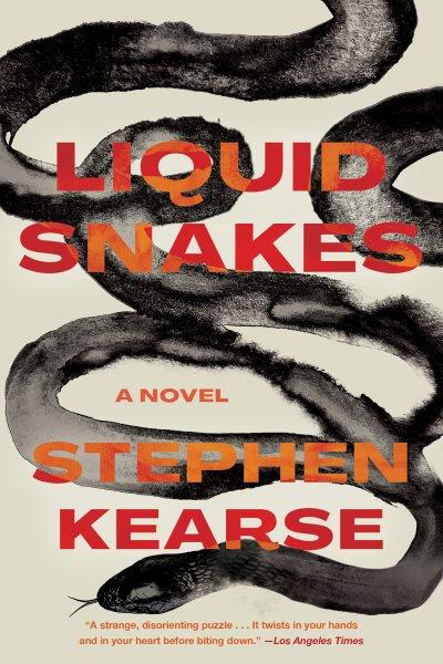 Liquid snakes : a novel / Stephen Kearse.