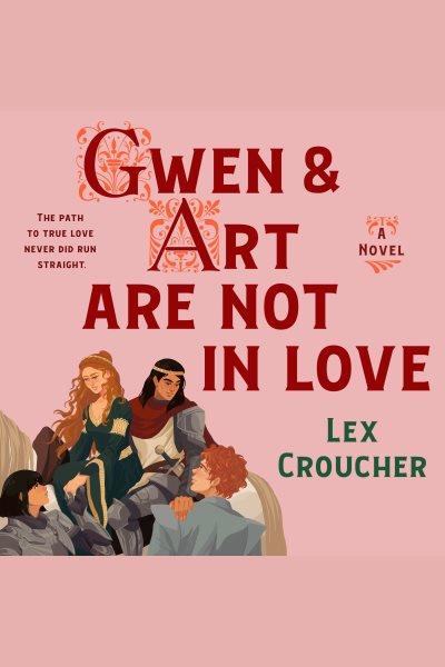 Gwen & Art Are Not in Love [electronic resource] / Lex Croucher.