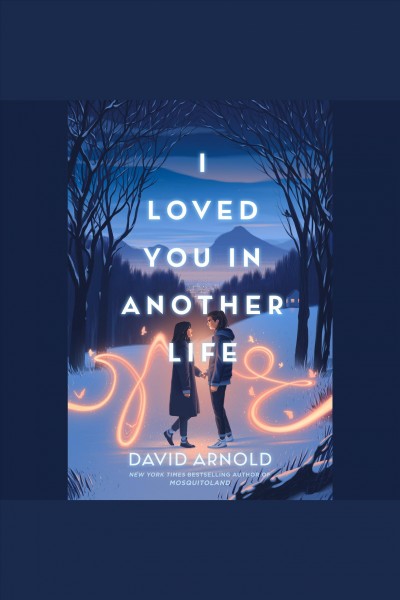 I loved you in another life / David Arnold.