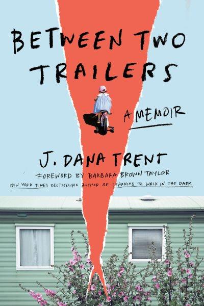 Between two trailers : a memoir / J. Dana Trent.