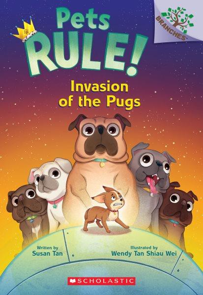 Invasion of the pugs / written by Susan Tan ; illustrated by Wendy Tan Shiau Wei.