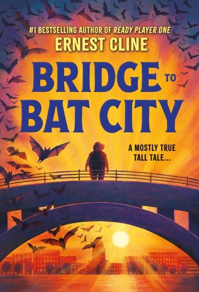 Bridge to bat city / Ernest Cline ; illustrations by Mishka Westell.
