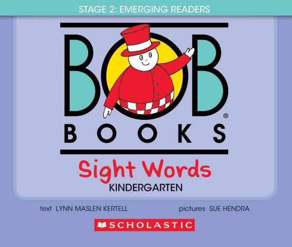 Bob books. Sight words : Kindergarten / text, Lynn Maslen Kertell ; pictures, Sue Hendra.