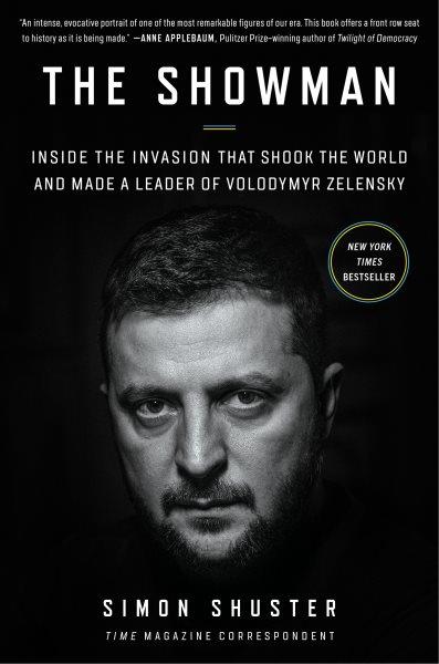 The showman : inside the invasion that shook the world and made a leader of Volodymyr Zelensky / Simon Shuster.