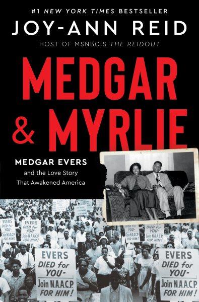 Medgar & Myrlie : Medgar Evers and the love story that awakened America / Joy-Ann Reid.