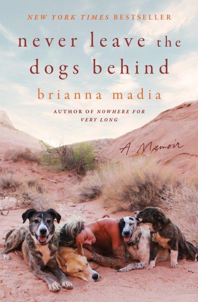 Never leave the dogs behind : a memoir / Brianna Madia.