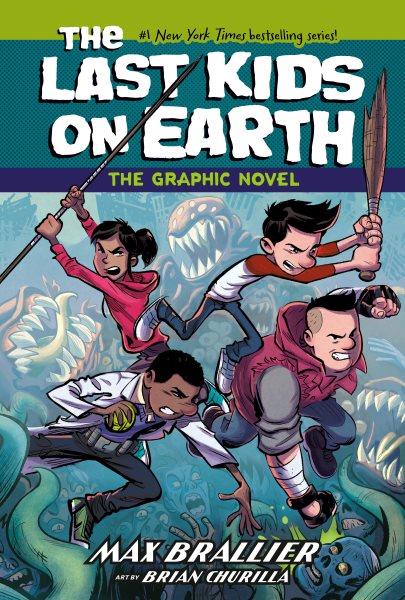 The Last Kids on Earth [graphic novel] : The Graphic Novel / illustrated by Churilla, Brian.