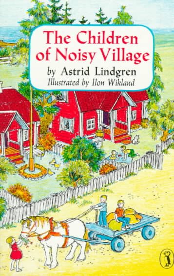 The children of Noisy Village / by Astrid Lindgren ; illustrated by Ilon Wikland ; translated by Florence Lamborn.