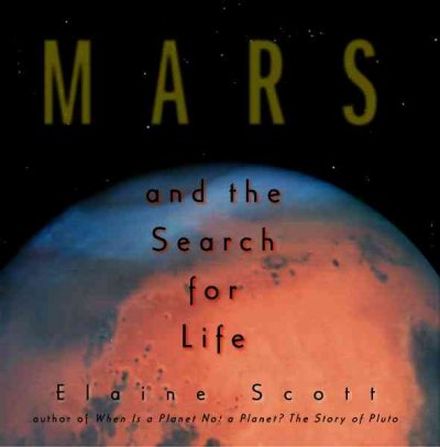 Mars and the search for life / Elaine Scott.
