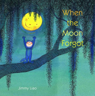 When the moon forgot / by Jimmy Liao ; English text adapted by Sarah L. Thomson.