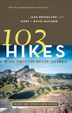 103 hikes in southwestern British Columbia / Jack Bryceland ; with Mary and David Macaree.
