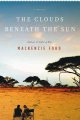 Go to record The clouds beneath the sun : a novel