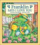 Go to record Franklin says I love you / written by Paulette Bourgeois ;...