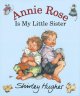Annie Rose is my little sister / Shirley Hughes. Cover Image