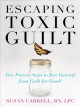 Escaping toxic guilt five proven steps to free yourself from guilt for good!  Cover Image