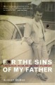For the sins of my father a Mafia killer, his son, and the legacy of a mob life  Cover Image