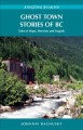 Ghost town stories of BC tales of hope, heroism and tragedy  Cover Image