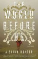 The world before us : a novel  Cover Image