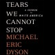 Tears we cannot stop : a sermon to white America  Cover Image