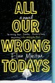 All our wrong todays : a novel  Cover Image