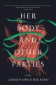 Her body and other parties : stories  Cover Image