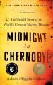 Midnight in Chernobyl : the untold story of the world's greatest nuclear disaster  Cover Image