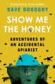 Show me the honey : adventures of an accidental apiarist  Cover Image