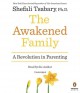 The awakened family : a revolution in parenting  Cover Image