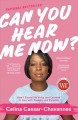 Can you hear me now? : how I found my voice and learned to live with passion and purpose  Cover Image