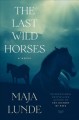 Go to record The last wild horses : a novel