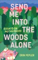 Send me into the woods alone : essays  Cover Image