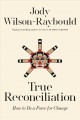 True reconciliation : how to be a force for change  Cover Image