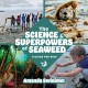 The science and superpowers of seaweed : a guide for kids  Cover Image