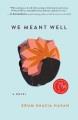 We meant well : a novel  Cover Image