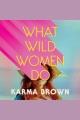 What wild women do : a novel  Cover Image