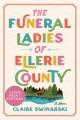 Go to record The funeral ladies of Ellerie County : a novel